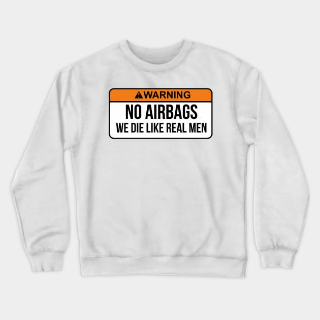 No Airbags We Die Like Real Men Funny Saying By WearYourPassion Crewneck Sweatshirt by domraf